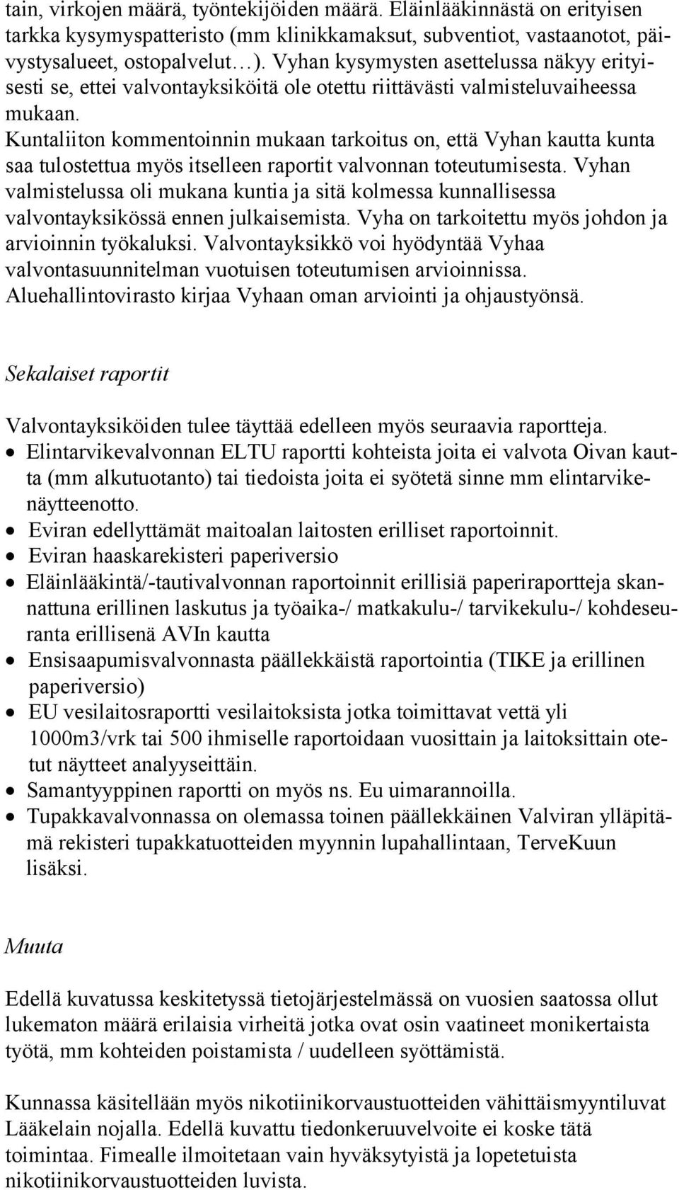 Kuntaliiton kommentoinnin mukaan tarkoitus on, että Vyhan kautta kunta saa tulostettua myös itselleen raportit valvonnan toteutumisesta.