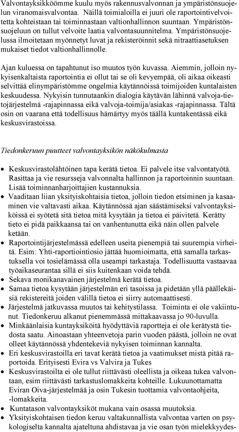 Ym pä ris tön suo jelus sa ilmoitetaan myönnetyt luvat ja rekisteröinnit sekä nitraattiasetuksen mu kai set tiedot valtionhallinnolle. Ajan kuluessa on tapahtunut iso muutos työn kuvassa.