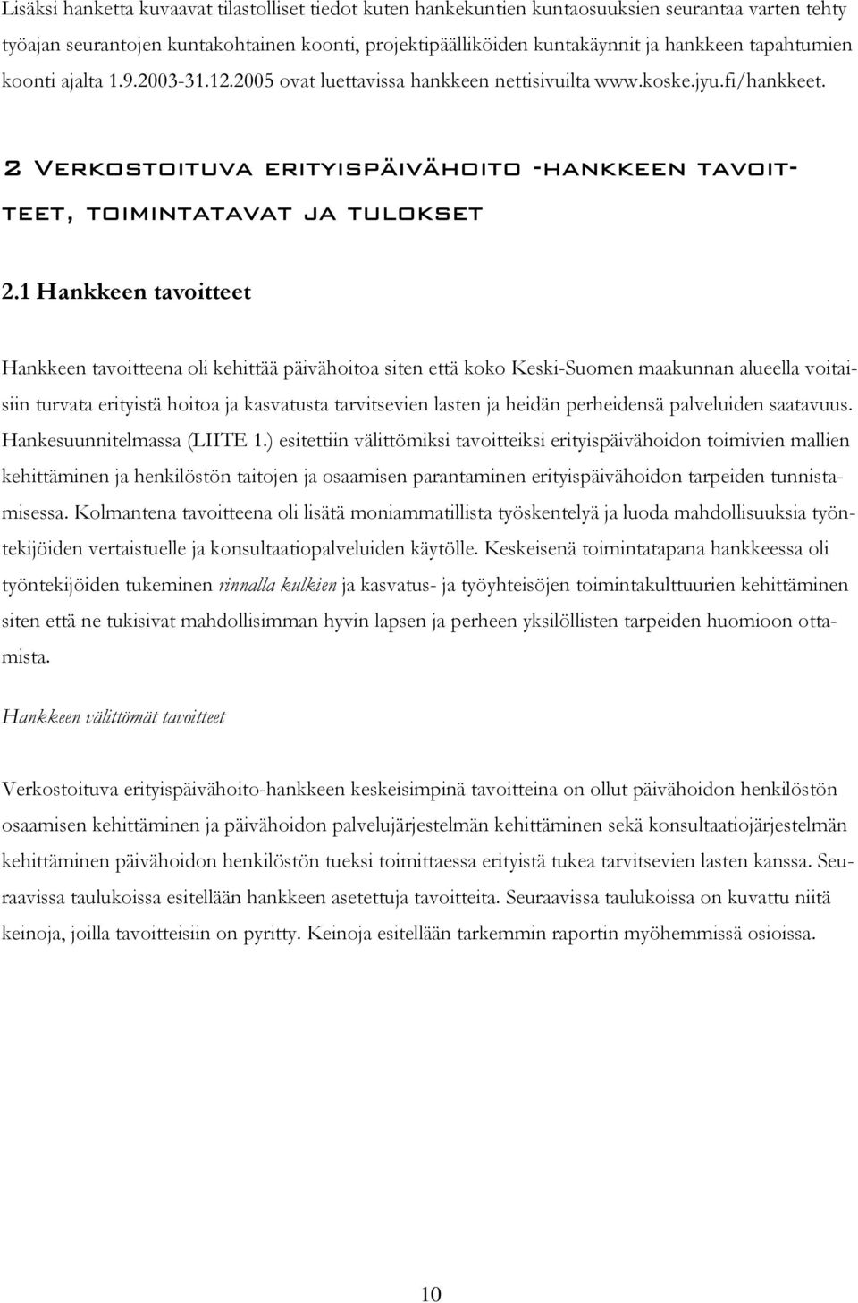 1 Hankkeen tavoitteet Hankkeen tavoitteena oli kehittää päivähoitoa siten että koko Keski-Suomen maakunnan alueella voitaisiin turvata erityistä hoitoa ja kasvatusta tarvitsevien lasten ja heidän