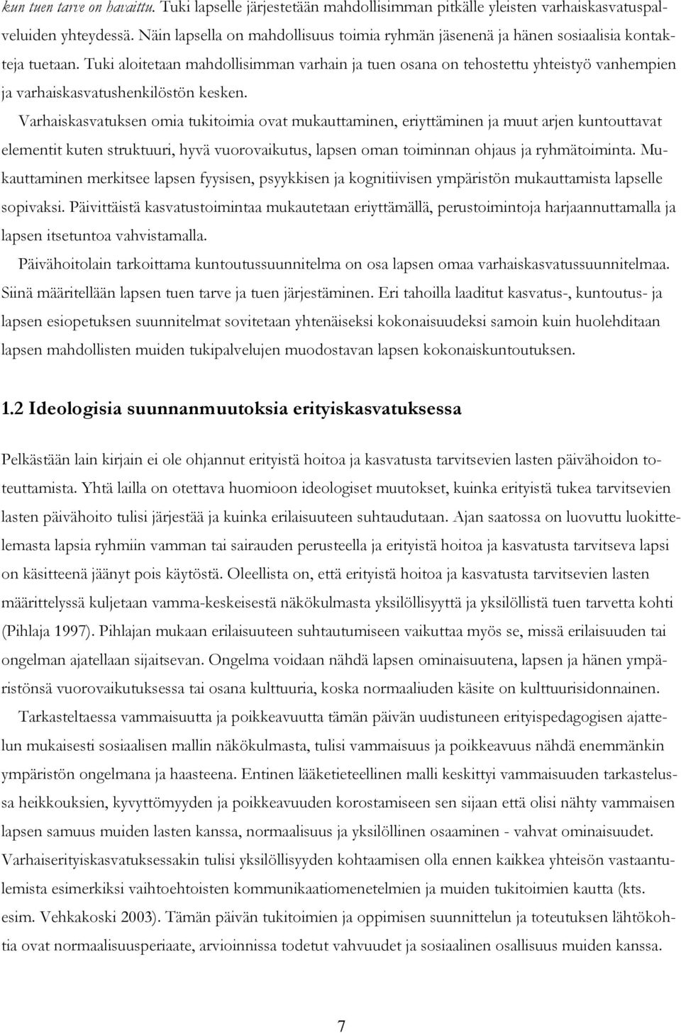 Tuki aloitetaan mahdollisimman varhain ja tuen osana on tehostettu yhteistyö vanhempien ja varhaiskasvatushenkilöstön kesken.