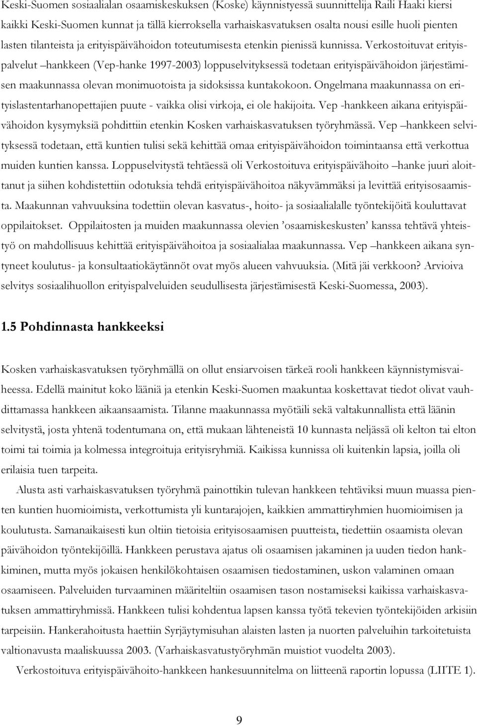 Verkostoituvat erityispalvelut hankkeen (Vep-hanke 1997-2003) loppuselvityksessä todetaan erityispäivähoidon järjestämisen maakunnassa olevan monimuotoista ja sidoksissa kuntakokoon.