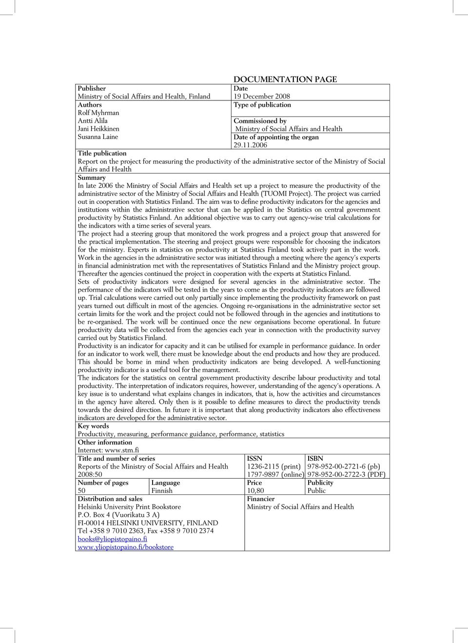 2006 Title publication Report on the project for measuring the productivity of the administrative sector of the Ministry of Social Affairs and Health Summary In late 2006 the Ministry of Social