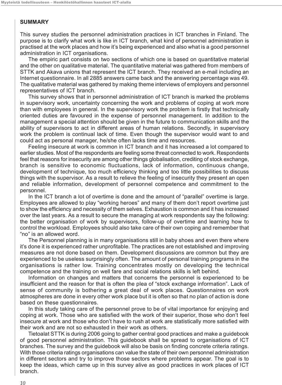 administration in ICT organisations. The empiric part consists on two sections of which one is based on quantitative material and the other on qualitative material.