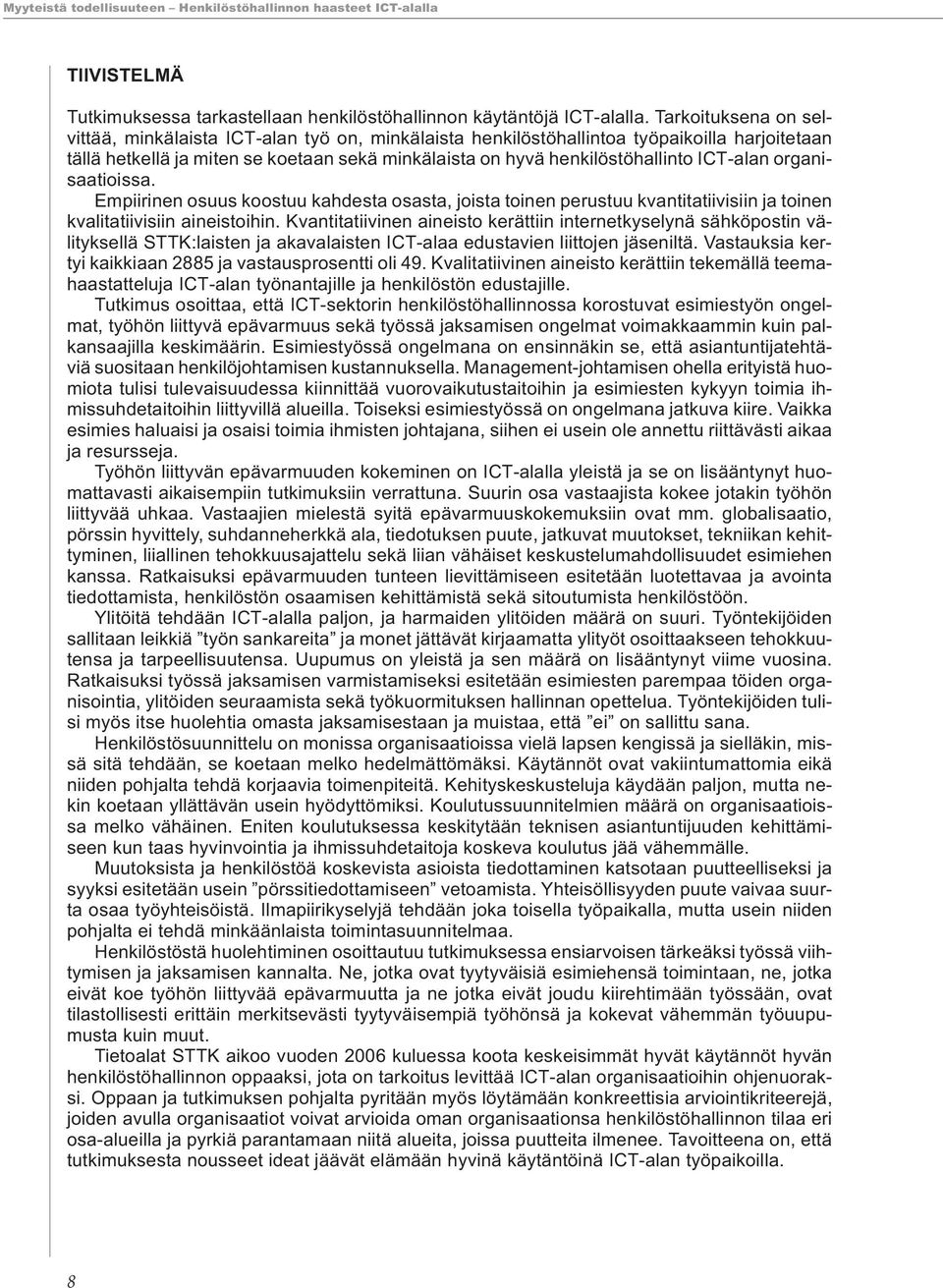 ICT-alan organisaatioissa. Empiirinen osuus koostuu kahdesta osasta, joista toinen perustuu kvantitatiivisiin ja toinen kvalitatiivisiin aineistoihin.