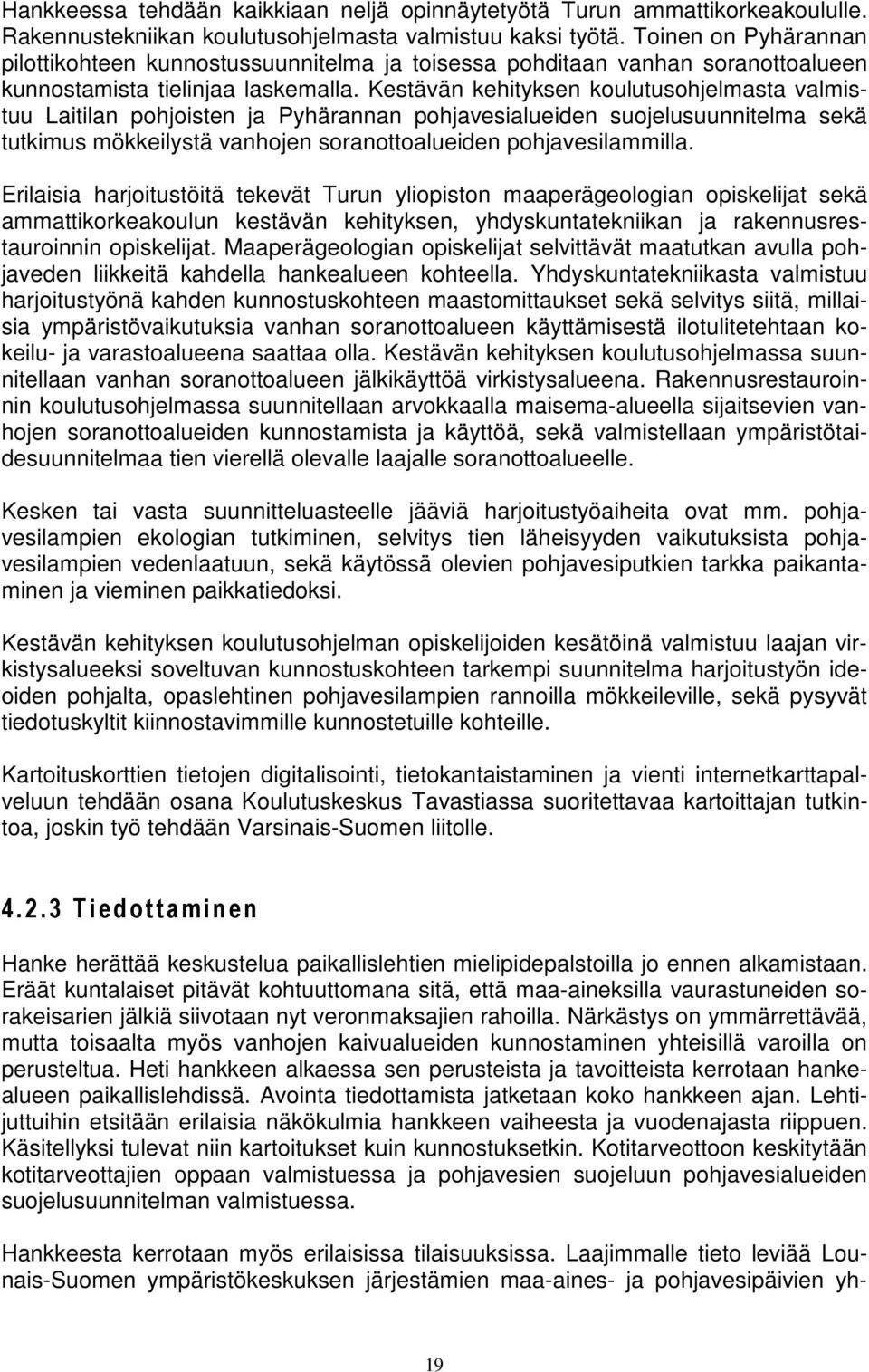 Kestävän kehityksen koulutusohjelmasta valmistuu Laitilan pohjoisten ja Pyhärannan pohjavesialueiden suojelusuunnitelma sekä tutkimus mökkeilystä vanhojen soranottoalueiden pohjavesilammilla.