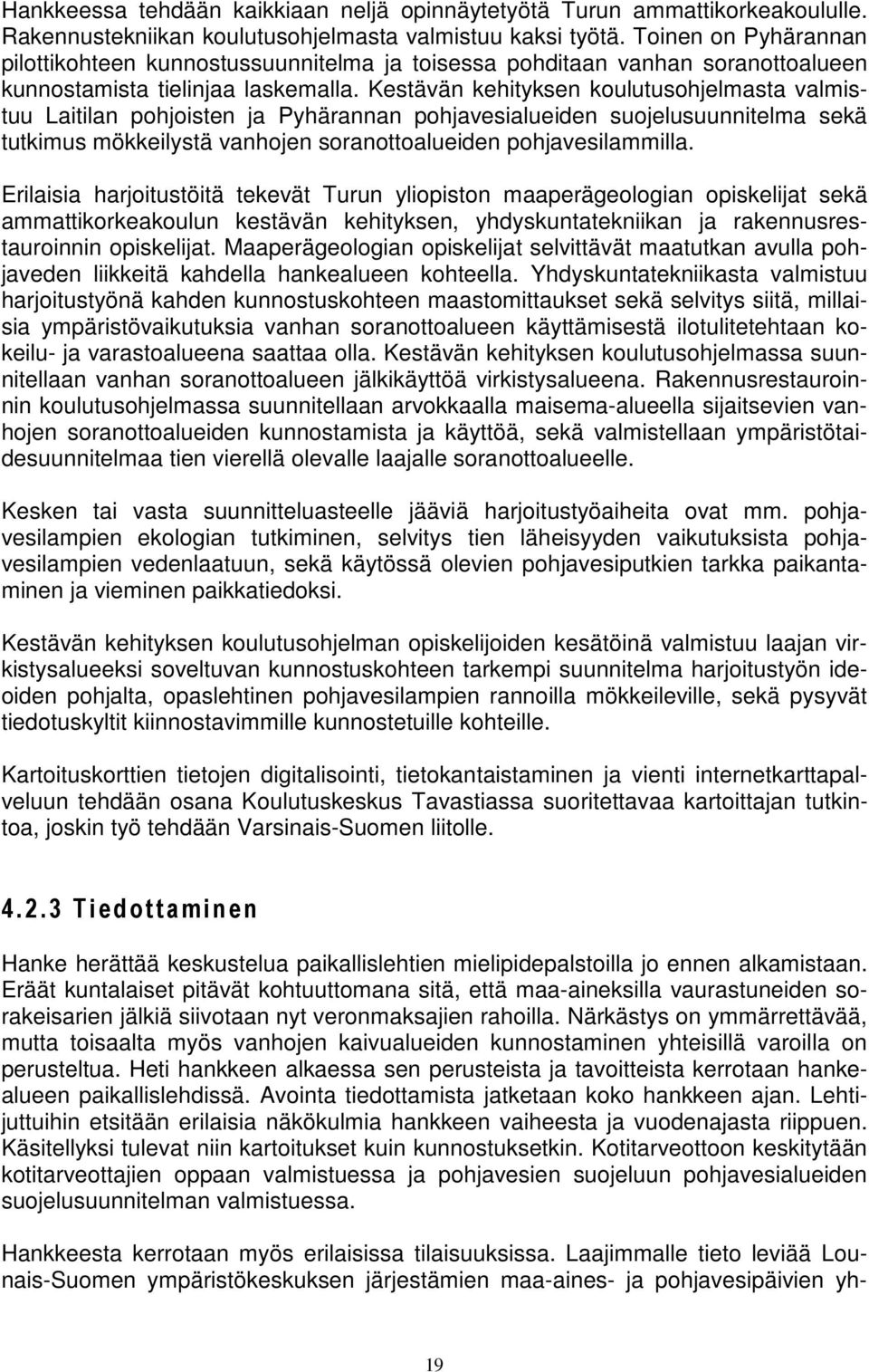 Kestävän kehityksen koulutusohjelmasta valmistuu Laitilan pohjoisten ja Pyhärannan pohjavesialueiden suojelusuunnitelma sekä tutkimus mökkeilystä vanhojen soranottoalueiden pohjavesilammilla.