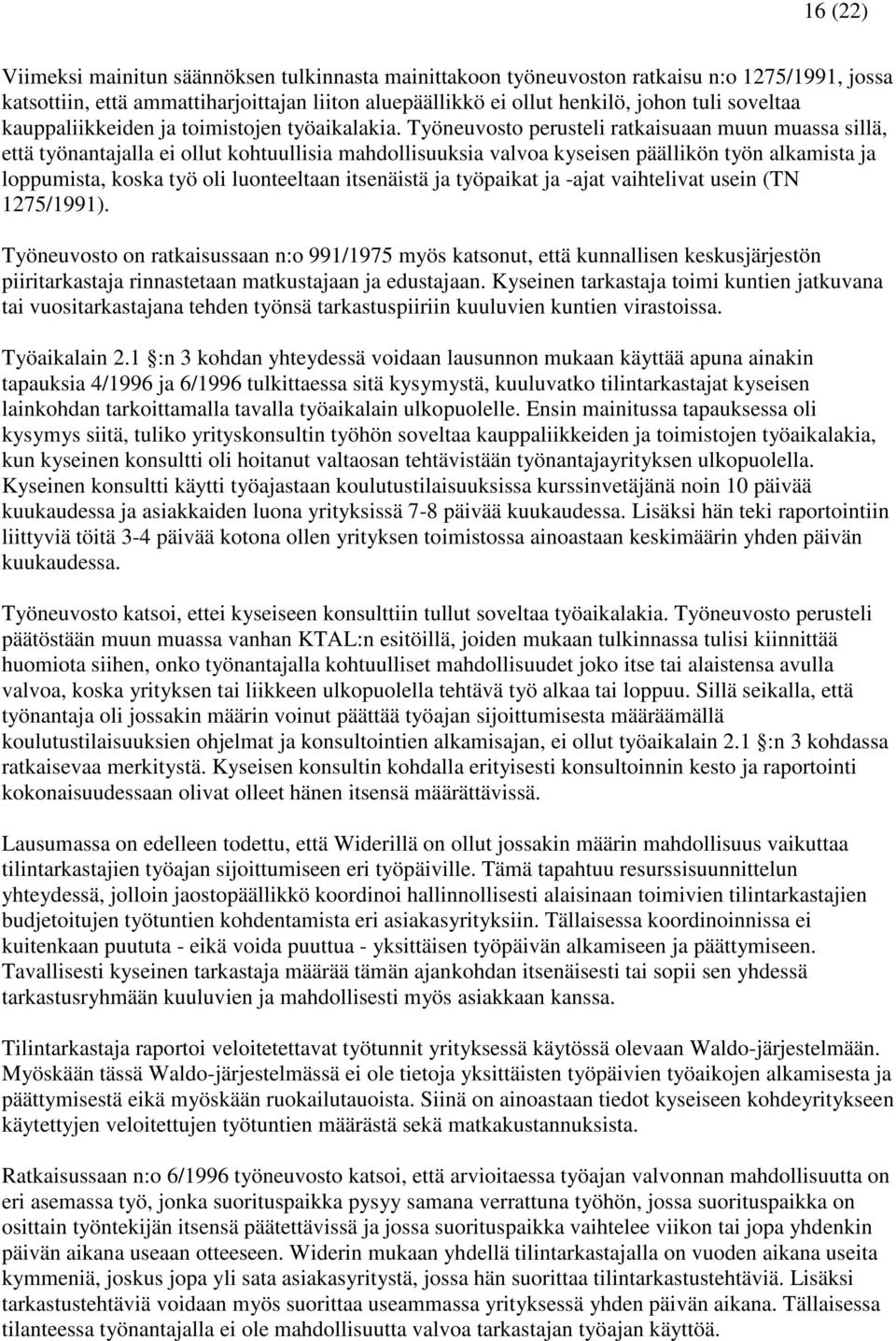 Työneuvosto perusteli ratkaisuaan muun muassa sillä, että työnantajalla ei ollut kohtuullisia mahdollisuuksia valvoa kyseisen päällikön työn alkamista ja loppumista, koska työ oli luonteeltaan