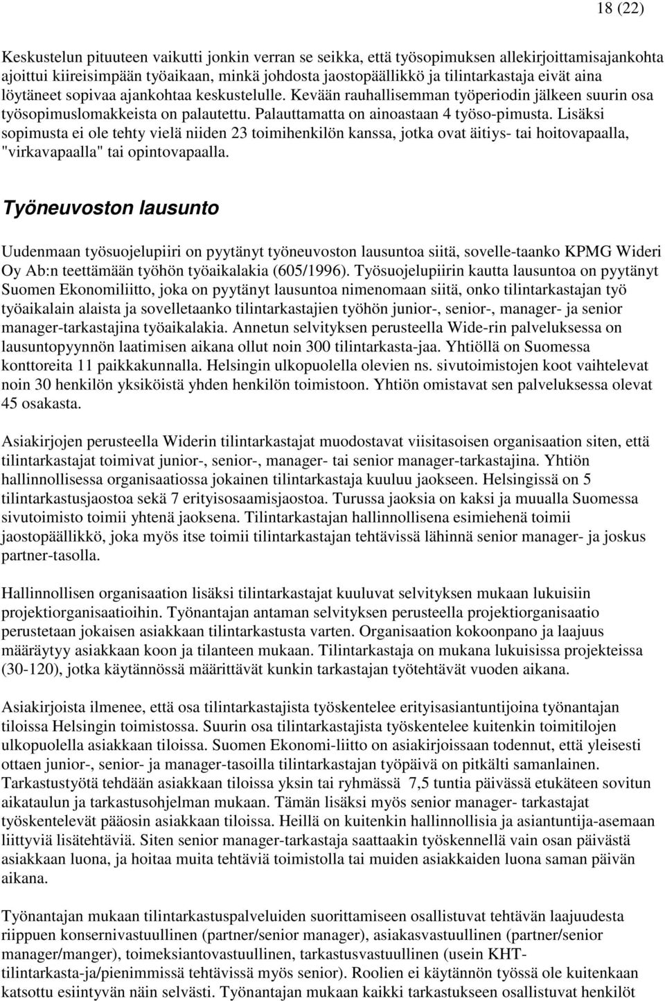 Lisäksi sopimusta ei ole tehty vielä niiden 23 toimihenkilön kanssa, jotka ovat äitiys- tai hoitovapaalla, "virkavapaalla" tai opintovapaalla.