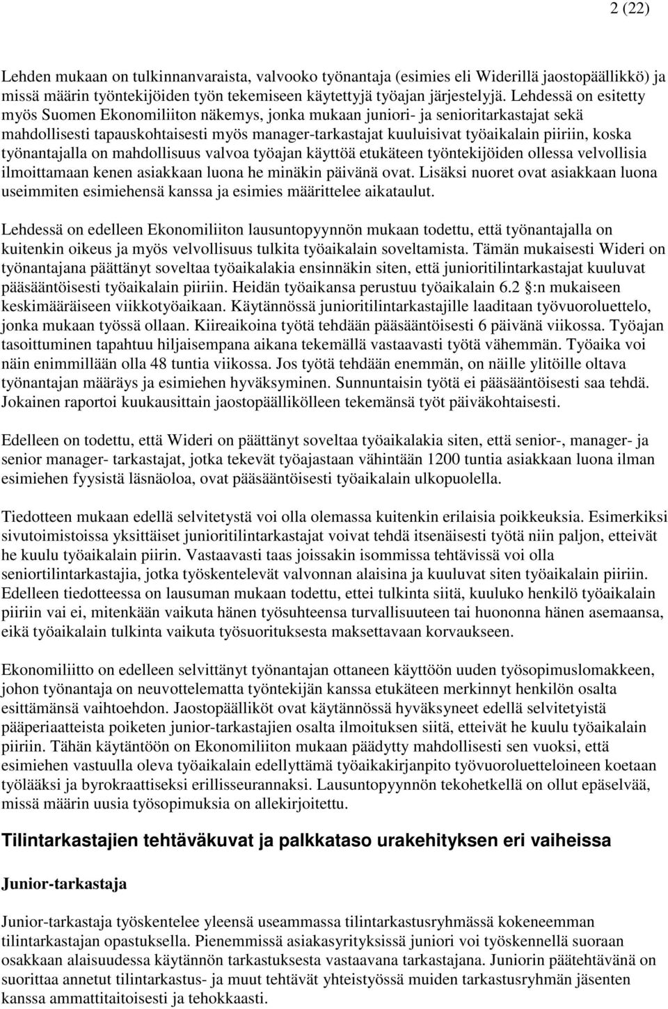 koska työnantajalla on mahdollisuus valvoa työajan käyttöä etukäteen työntekijöiden ollessa velvollisia ilmoittamaan kenen asiakkaan luona he minäkin päivänä ovat.