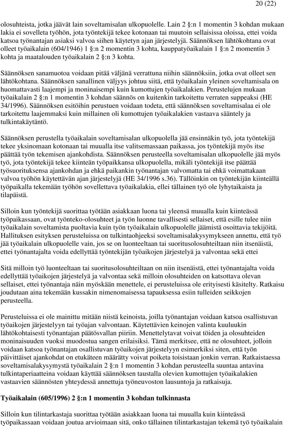 järjestelyjä. Säännöksen lähtökohtana ovat olleet työaikalain (604/1946) 1 :n 2 momentin 3 kohta, kauppatyöaikalain 1 :n 2 momentin 3 kohta ja maatalouden työaikalain 2 :n 3 kohta.