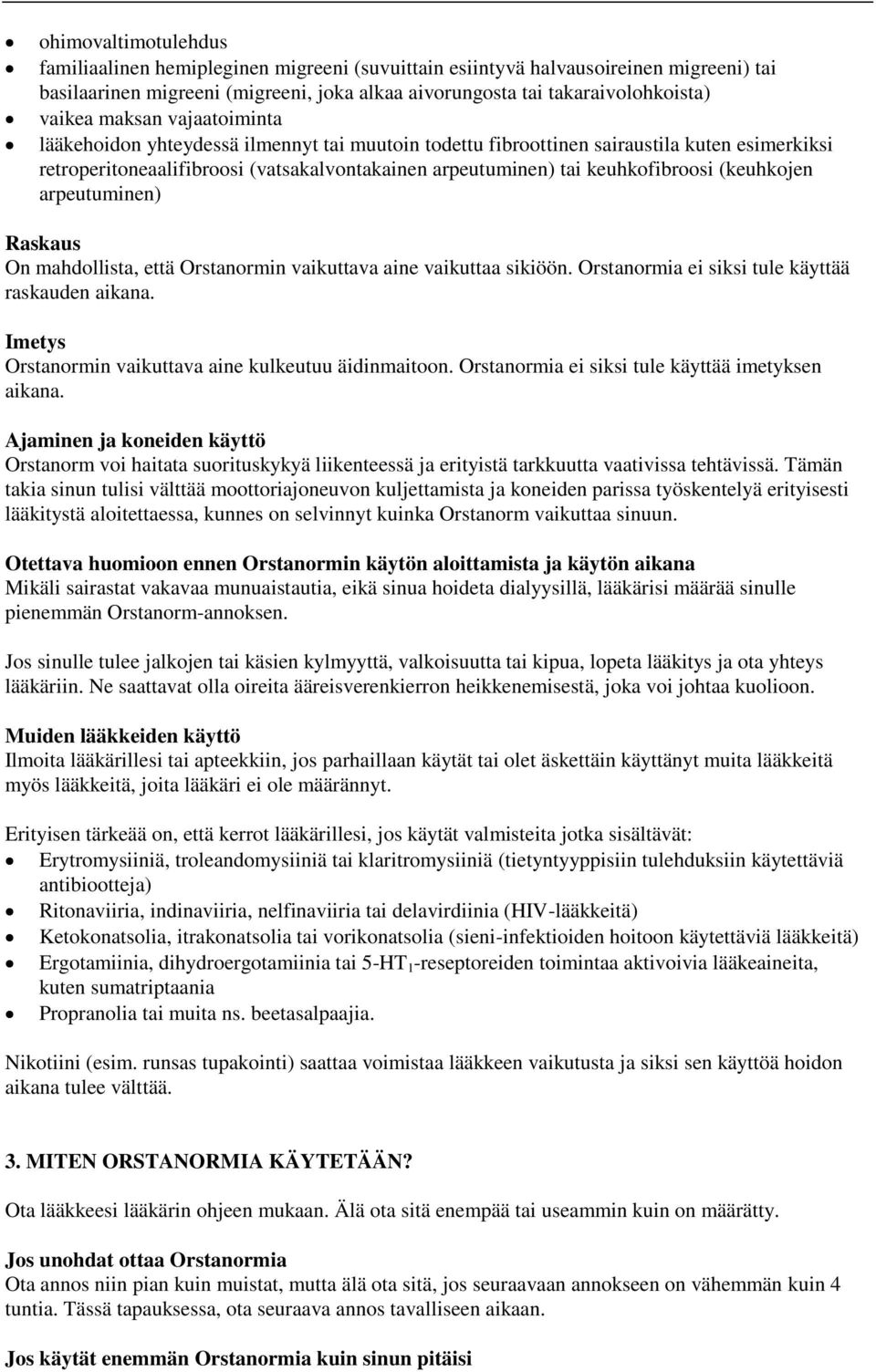 (keuhkojen arpeutuminen) Raskaus On mahdollista, että Orstanormin vaikuttava aine vaikuttaa sikiöön. Orstanormia ei siksi tule käyttää raskauden aikana.