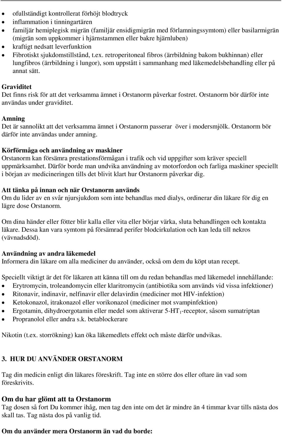 retroperitoneal fibros (ärrbildning bakom bukhinnan) eller lungfibros (ärrbildning i lungor), som uppstått i sammanhang med läkemedelsbehandling eller på annat sätt.