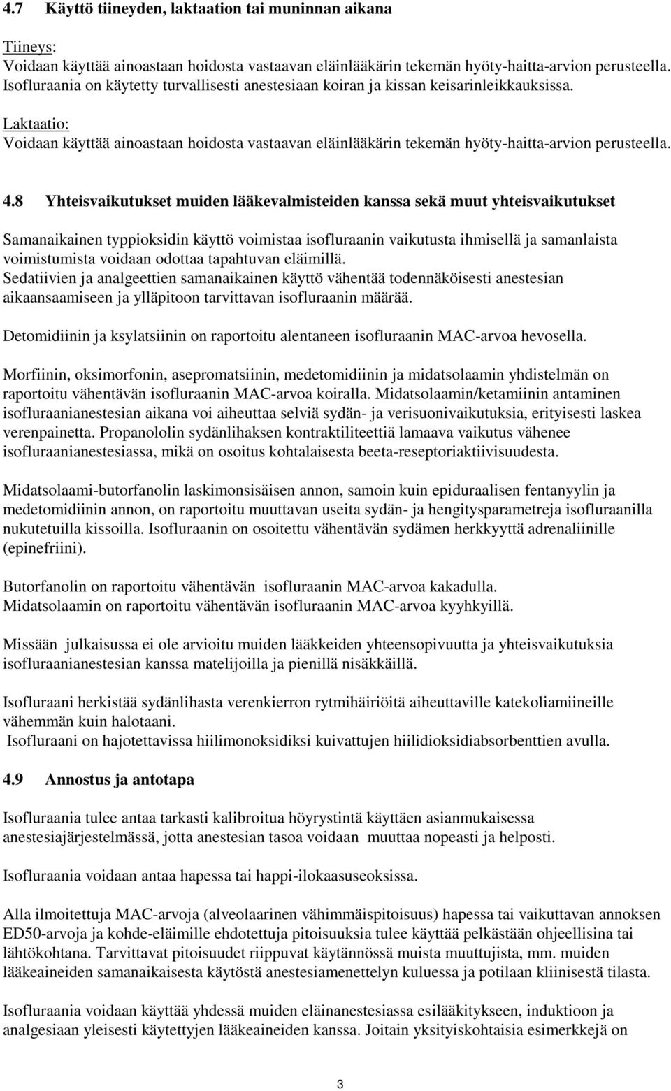 Laktaatio: Voidaan käyttää ainoastaan hoidosta vastaavan eläinlääkärin tekemän hyöty-haitta-arvion perusteella. 4.