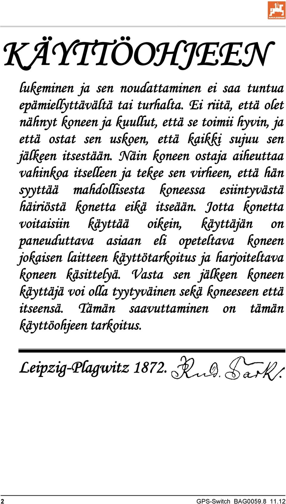 Näin koneen ostaja aiheuttaa vahinkoa itselleen ja tekee sen virheen, että hän syyttää mahdollisesta koneessa esiintyvästä häiriöstä konetta eikä itseään.