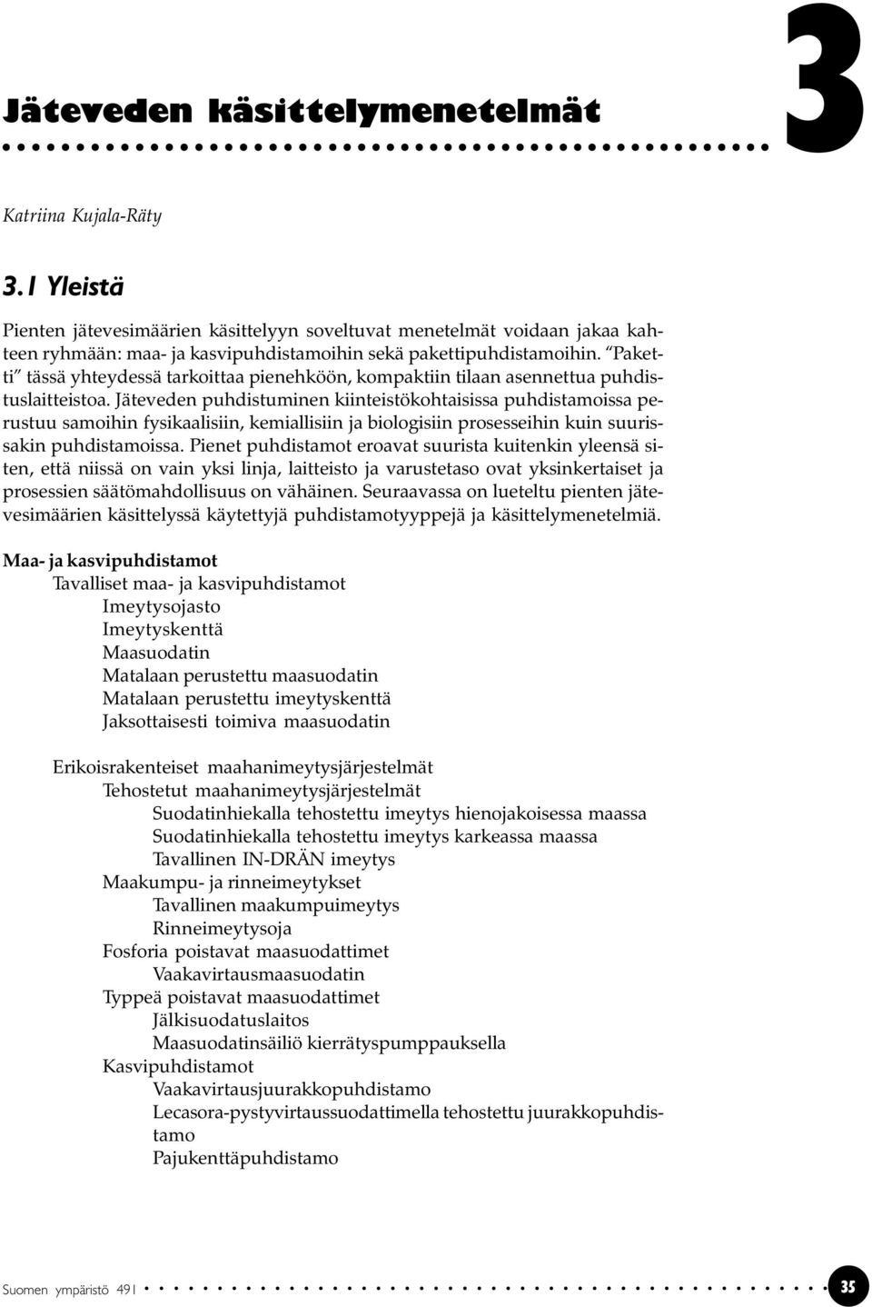 Paketti tässä yhteydessä tarkoittaa pienehköön, kompaktiin tilaan asennettua puhdistuslaitteistoa.