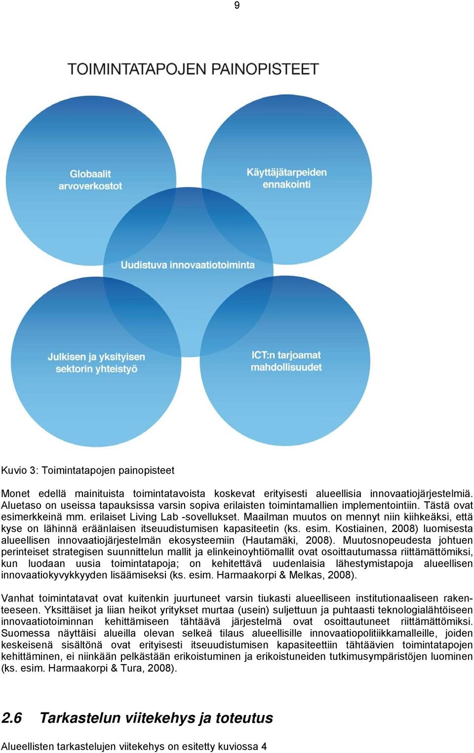 Maailman muutos on mennyt niin kiihkeäksi, että kyse on lähinnä eräänlaisen itseuudistumisen kapasiteetin (ks. esim.