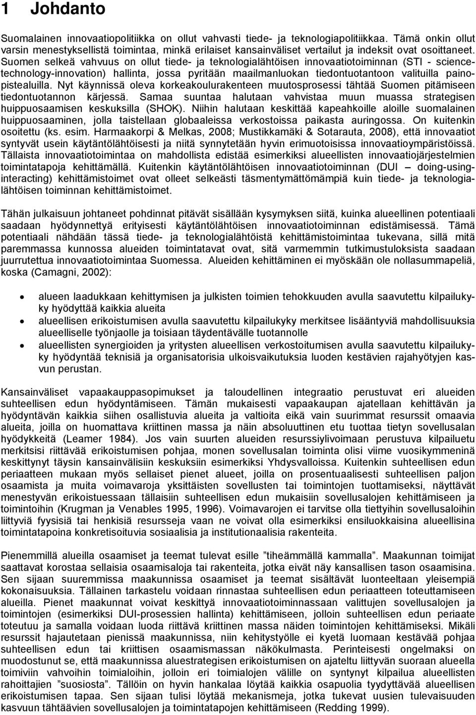 Suomen selkeä vahvuus on ollut tiede- ja teknologialähtöisen innovaatiotoiminnan (STI - sciencetechnology-innovation) hallinta, jossa pyritään maailmanluokan tiedontuotantoon valituilla