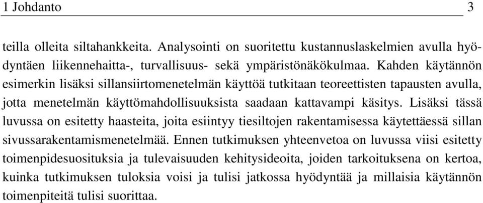 Lisäksi tässä luvussa on esitetty haasteita, joita esiintyy tiesiltojen rakentamisessa käytettäessä sillan sivussarakentamismenetelmää.