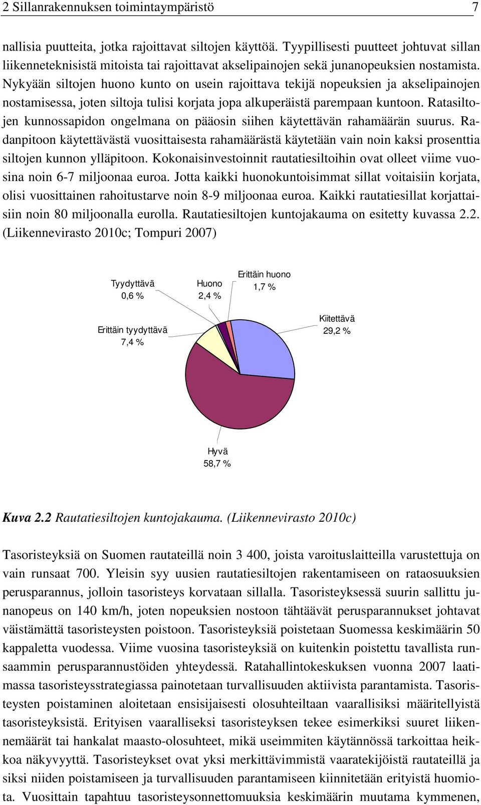 Nykyään siltojen huono kunto on usein rajoittava tekijä nopeuksien ja akselipainojen nostamisessa, joten siltoja tulisi korjata jopa alkuperäistä parempaan kuntoon.