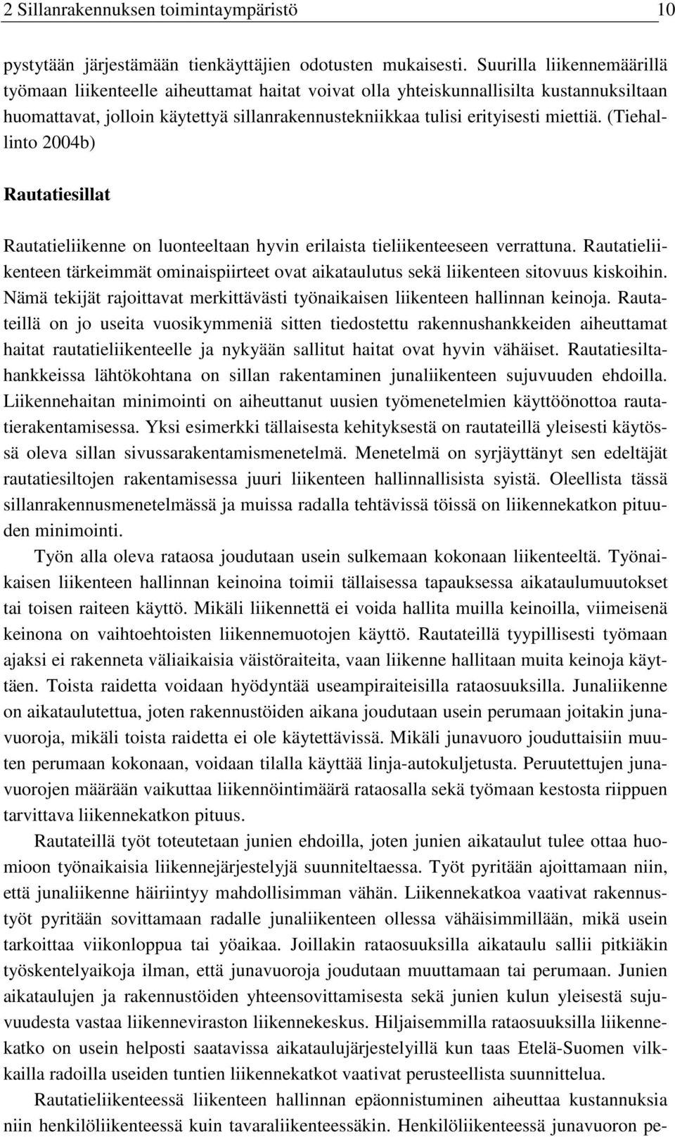 (Tiehallinto 2004b) Rautatiesillat Rautatieliikenne on luonteeltaan hyvin erilaista tieliikenteeseen verrattuna.