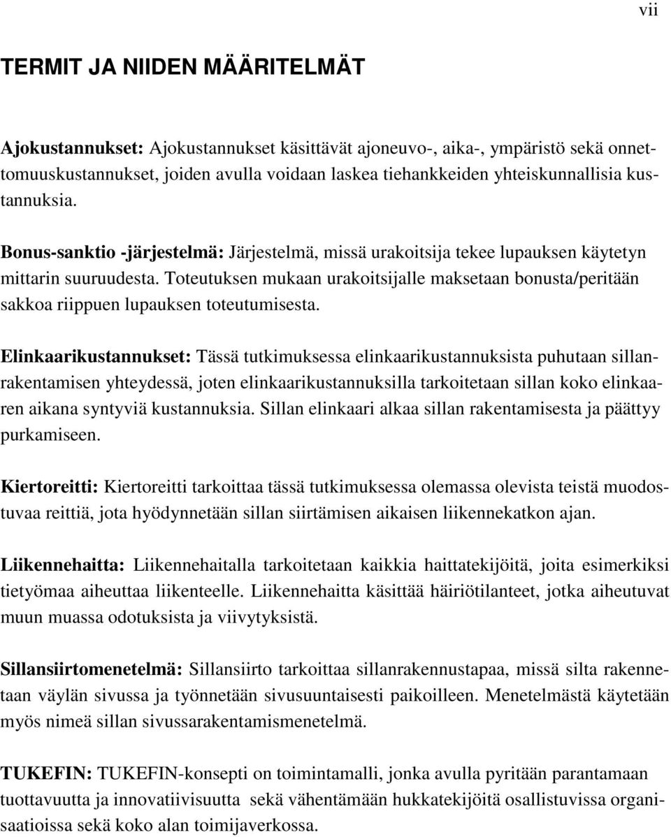 Toteutuksen mukaan urakoitsijalle maksetaan bonusta/peritään sakkoa riippuen lupauksen toteutumisesta.