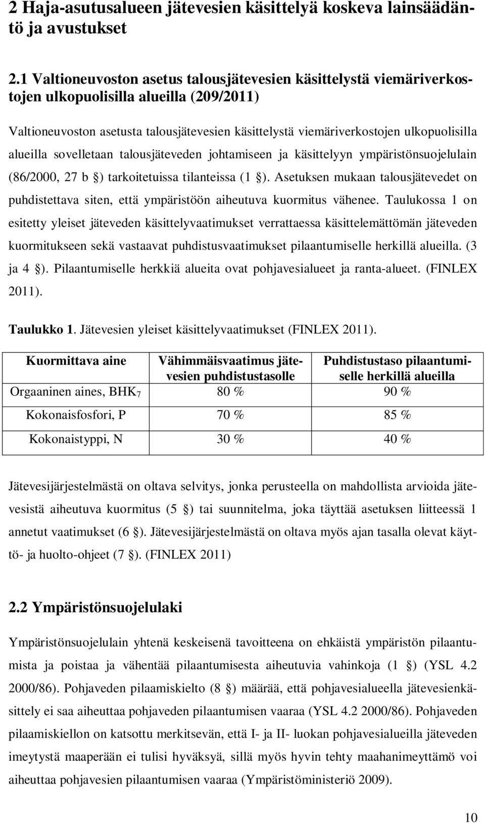 alueilla sovelletaan talousjäteveden johtamiseen ja käsittelyyn ympäristönsuojelulain (86/2000, 27 b ) tarkoitetuissa tilanteissa (1 ).