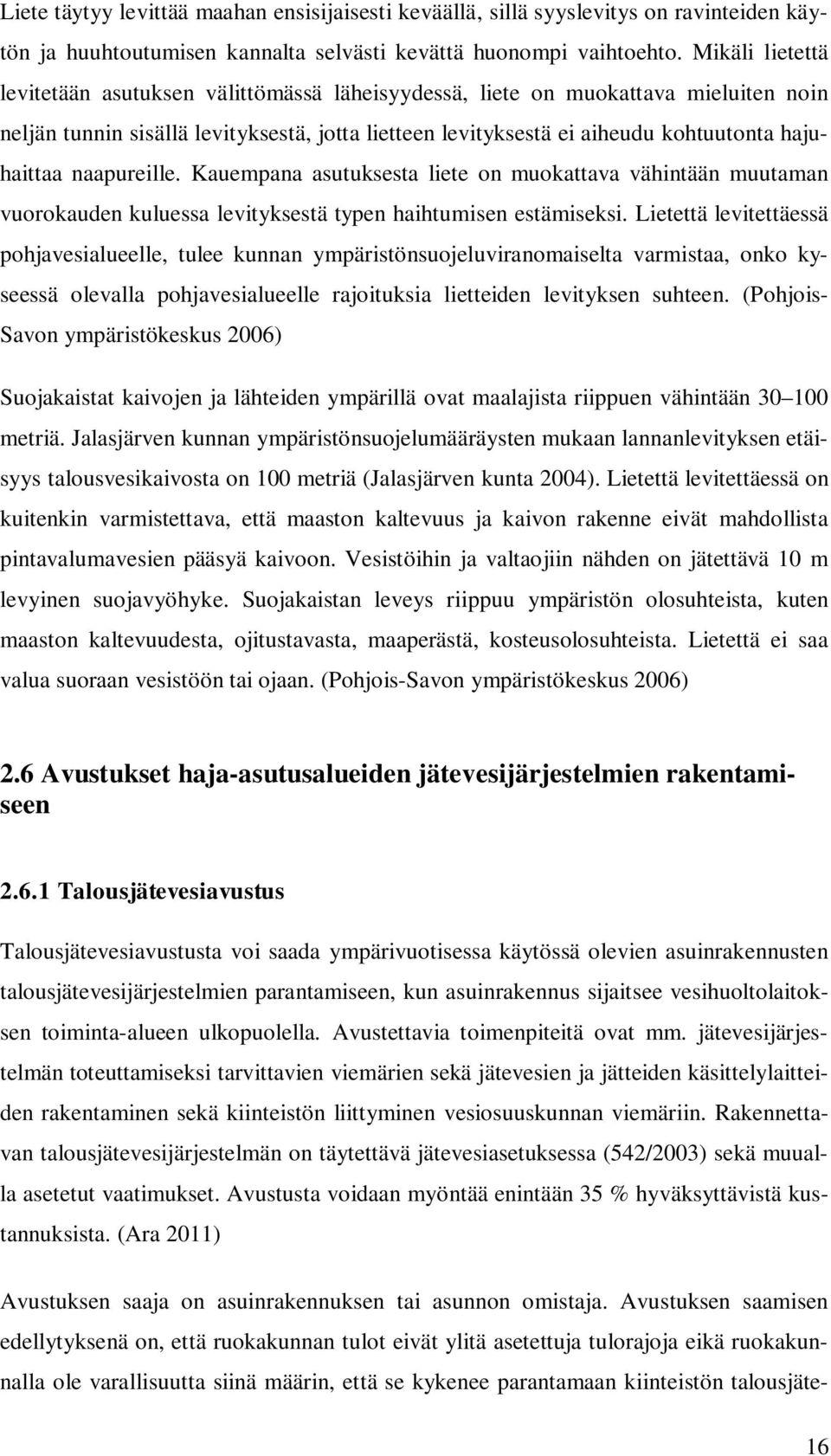 naapureille. Kauempana asutuksesta liete on muokattava vähintään muutaman vuorokauden kuluessa levityksestä typen haihtumisen estämiseksi.