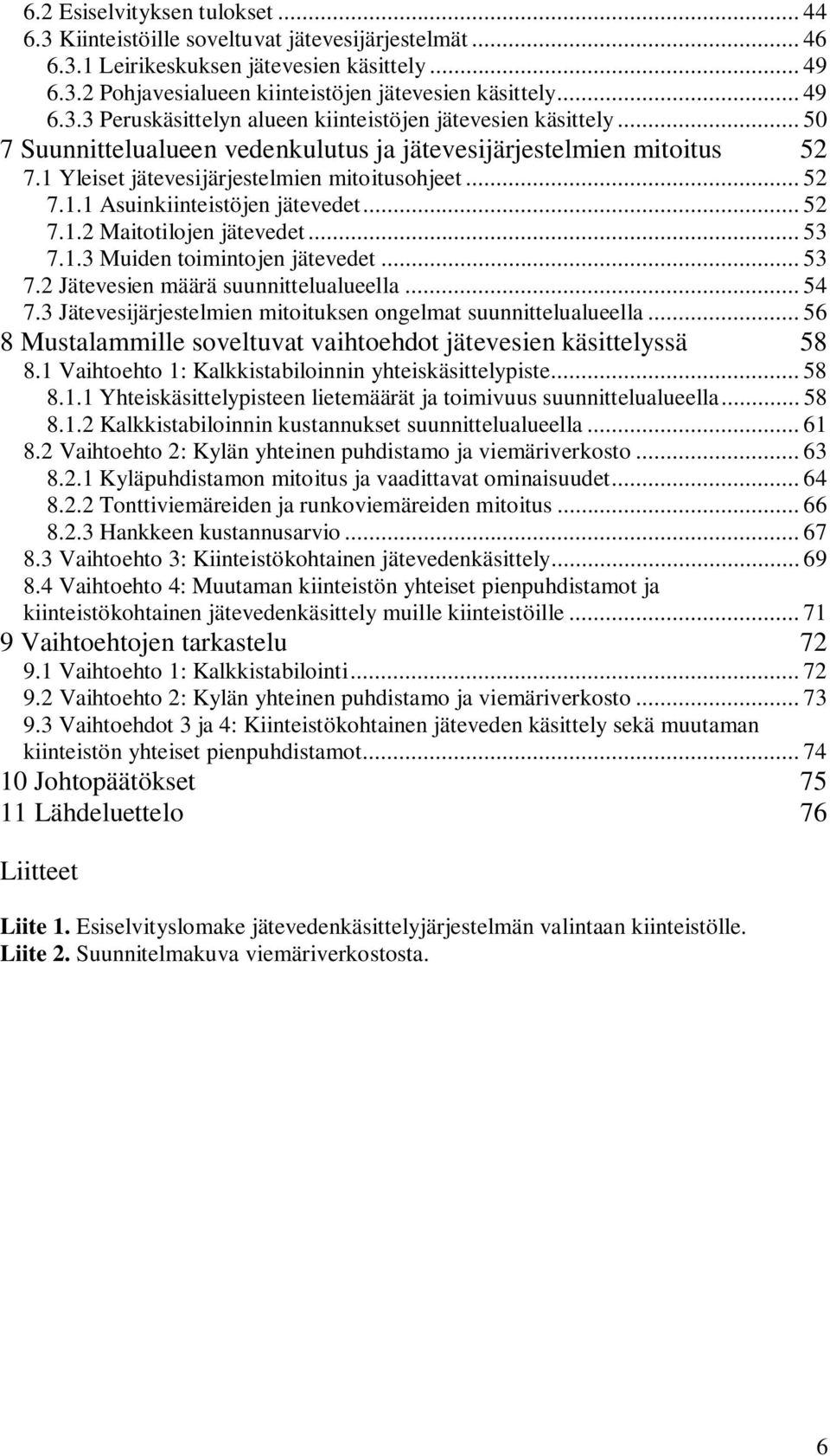 .. 52 7.1.1 Asuinkiinteistöjen jätevedet... 52 7.1.2 Maitotilojen jätevedet... 53 7.1.3 Muiden toimintojen jätevedet... 53 7.2 Jätevesien määrä suunnittelualueella... 54 7.