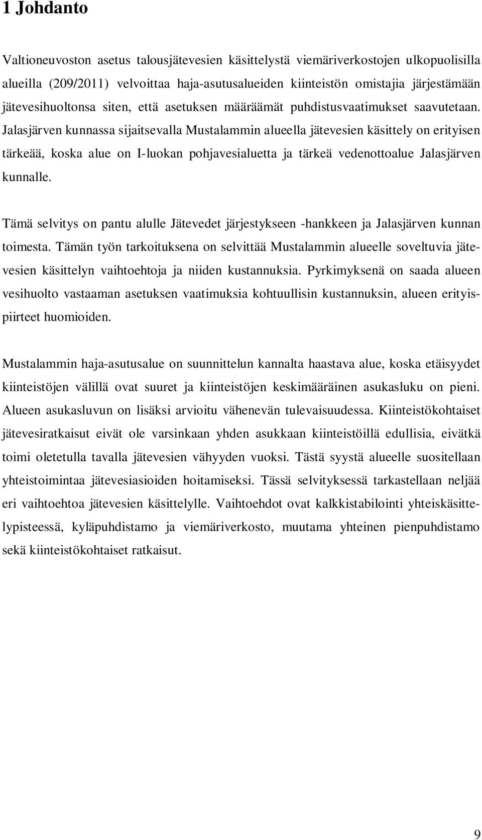 Jalasjärven kunnassa sijaitsevalla Mustalammin alueella jätevesien käsittely on erityisen tärkeää, koska alue on I-luokan pohjavesialuetta ja tärkeä vedenottoalue Jalasjärven kunnalle.