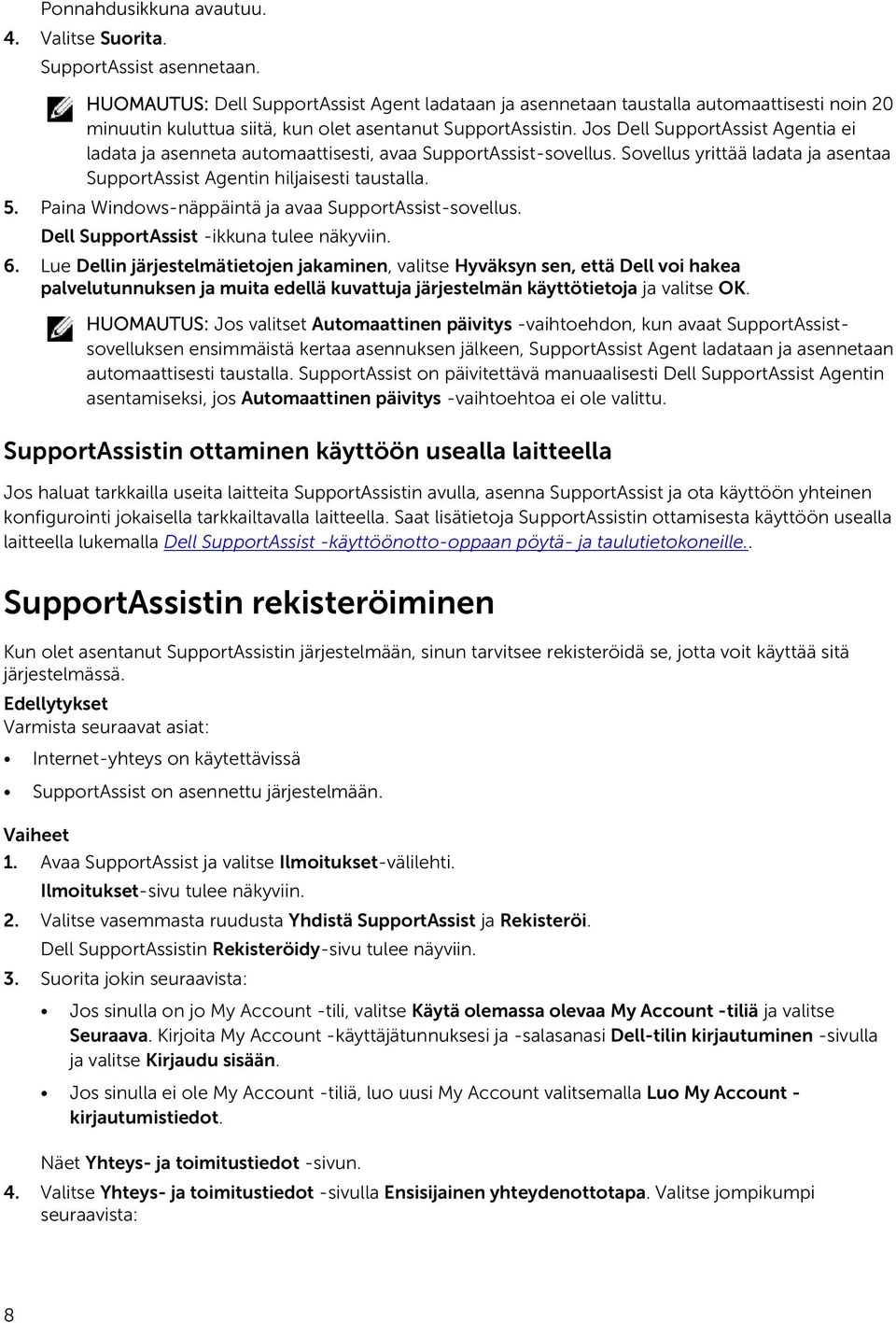 Jos Dell SupportAssist Agentia ei ladata ja asenneta automaattisesti, avaa SupportAssist-sovellus. Sovellus yrittää ladata ja asentaa SupportAssist Agentin hiljaisesti taustalla. 5.