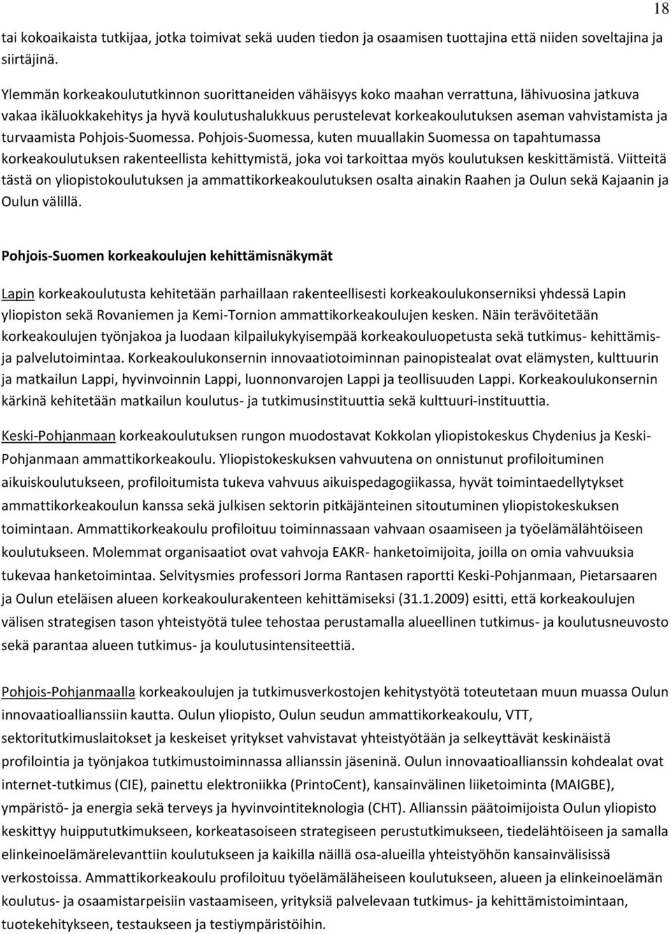 ja turvaamista Pohjois-Suomessa. Pohjois-Suomessa, kuten muuallakin Suomessa on tapahtumassa korkeakoulutuksen rakenteellista kehittymistä, joka voi tarkoittaa myös koulutuksen keskittämistä.