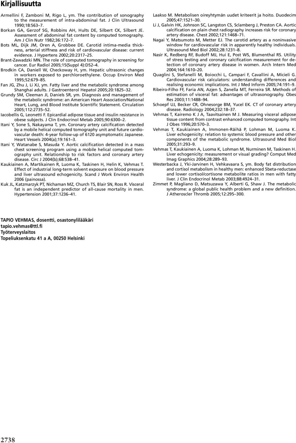 Carotid intima-media thickness, arterial stiffness and risk of cardiovascular disease: current evidence. J Hypertens 2002;20:2317 25. Brant-Zawadzki MN.