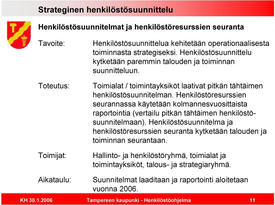 Henkilöstöresurssien seurannassa käytetään kolmannesvuosittaista raportointia (vertailu pitkän tähtäimen henkilöstösuunnitelmaan).