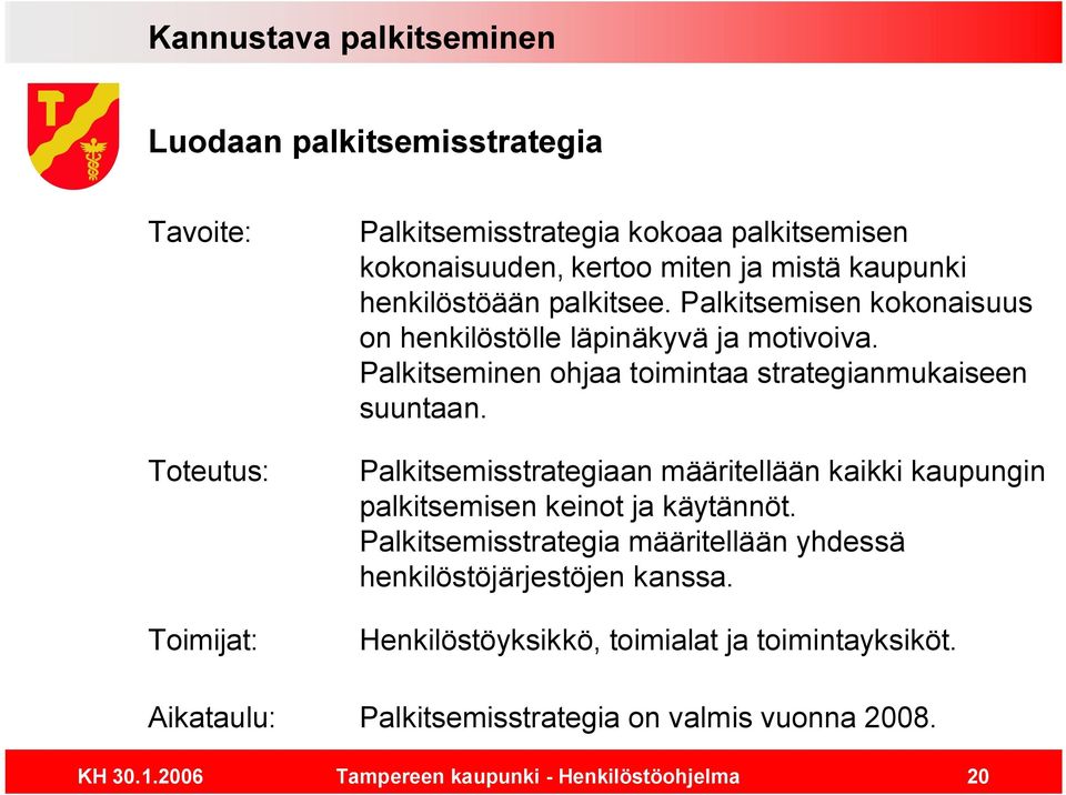 Palkitseminen ohjaa toimintaa strategianmukaiseen suuntaan.