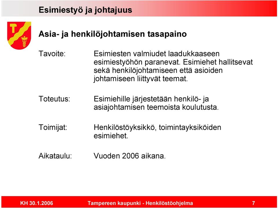 Esimiehet hallitsevat sekä henkilöjohtamiseen että asioiden johtamiseen liittyvät teemat.