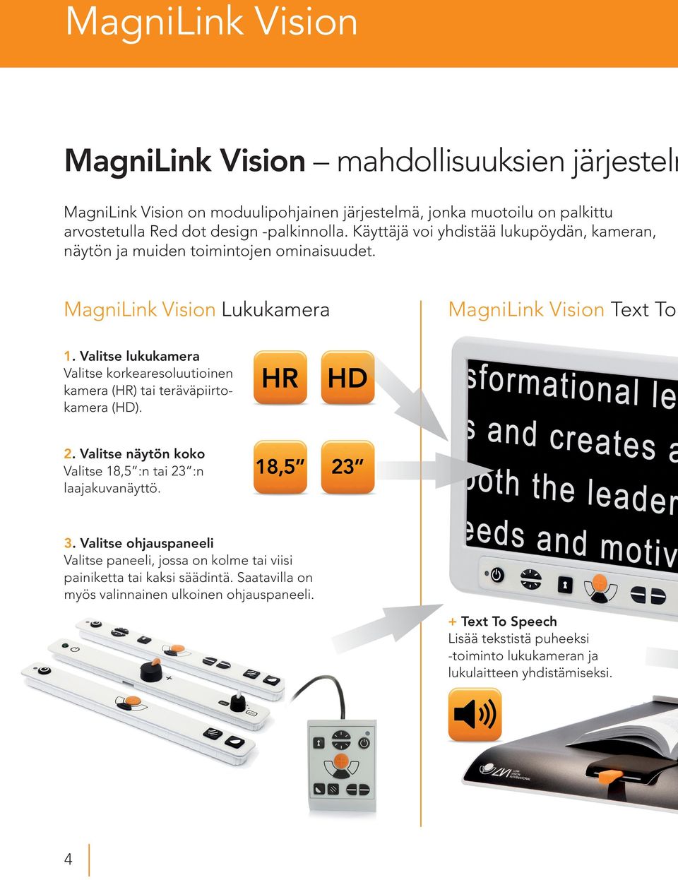 Valitse lukukamera Valitse korkearesoluutioinen kamera (HR) tai teräväpiirtokamera (HD). 2. Valitse näytön koko Valitse 18,5 :n tai 23 :n laajakuvanäyttö. 3.