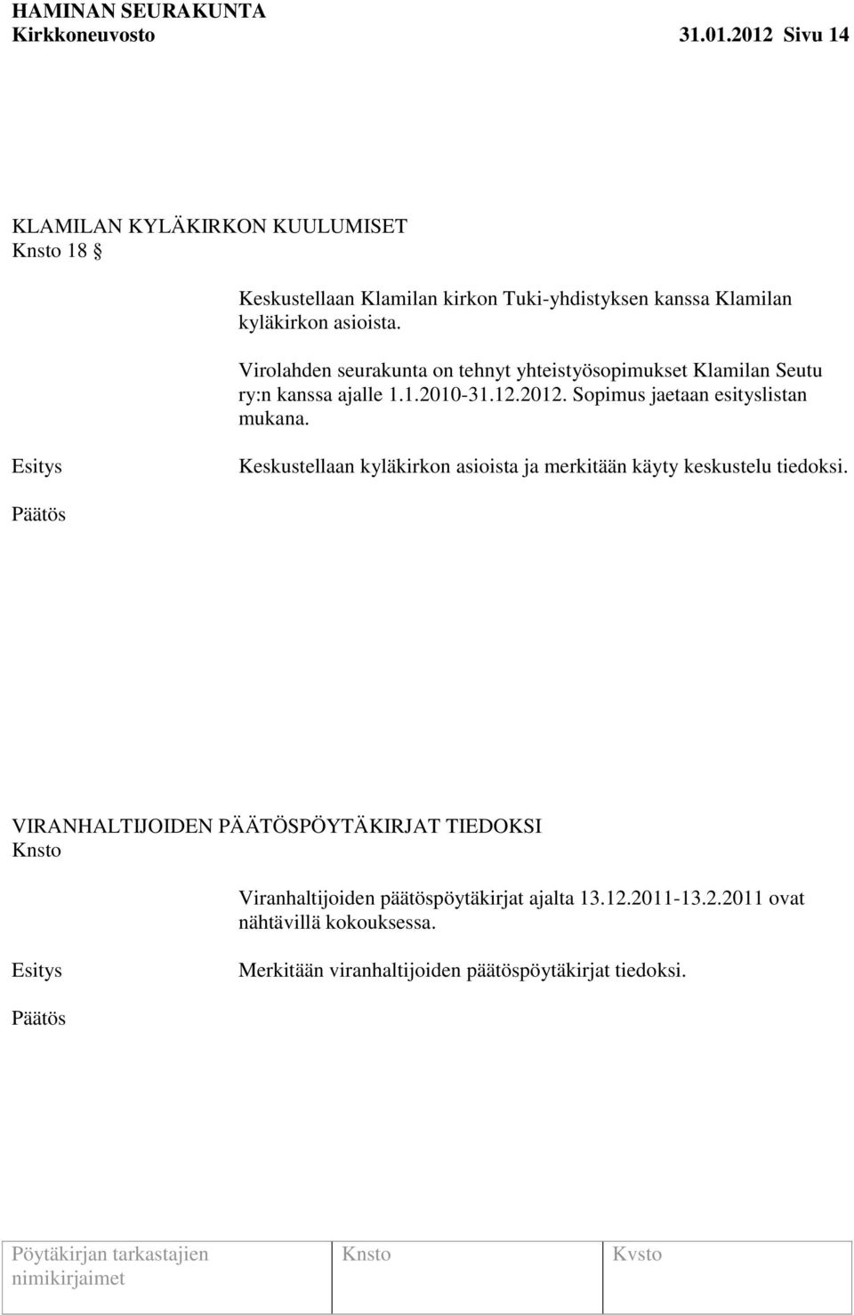 Virolahden seurakunta on tehnyt yhteistyösopimukset Klamilan Seutu ry:n kanssa ajalle 1.1.2010-31.12.2012.