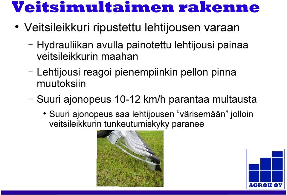 pienempiinkin pellon pinna muutoksiin Suuri ajonopeus 10-12 km/h parantaa multausta