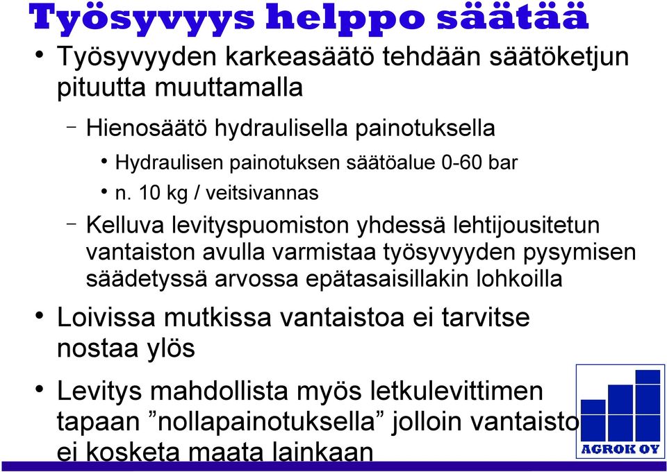 10 kg / veitsivannas Kelluva levityspuomiston yhdessä lehtijousitetun vantaiston avulla varmistaa työsyvyyden pysymisen