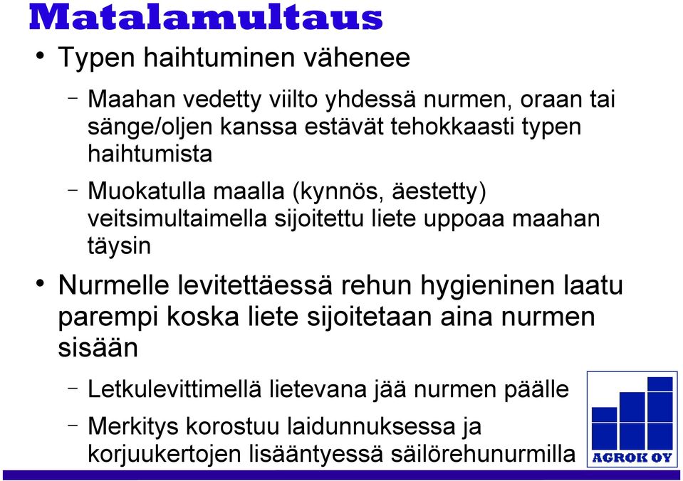 täysin Nurmelle levitettäessä rehun hygieninen laatu parempi koska liete sijoitetaan aina nurmen sisään