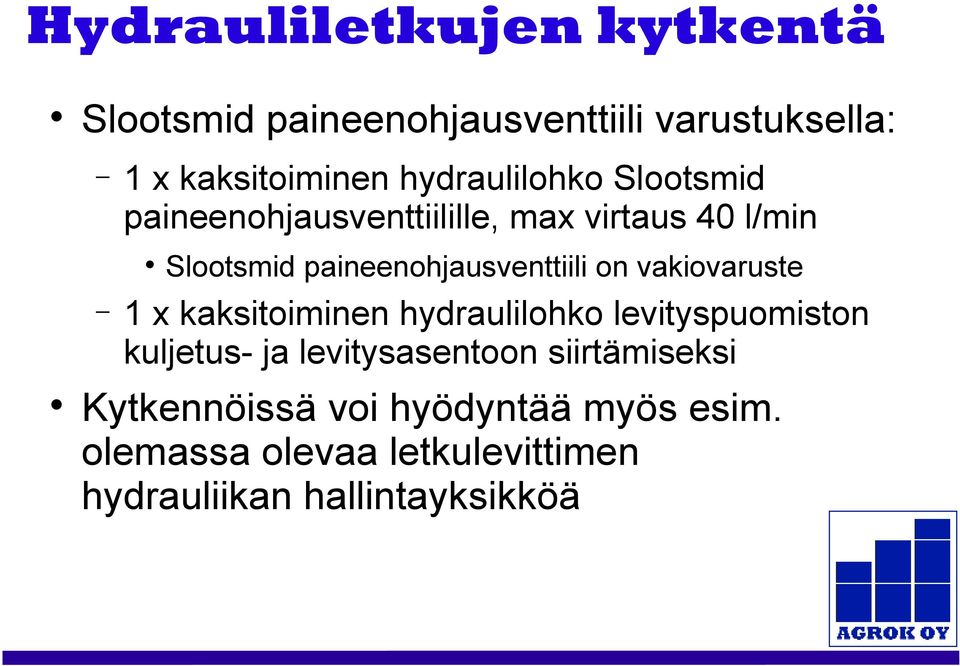 paineenohjausventtiili on vakiovaruste 1 x kaksitoiminen hydraulilohko levityspuomiston kuljetus- ja