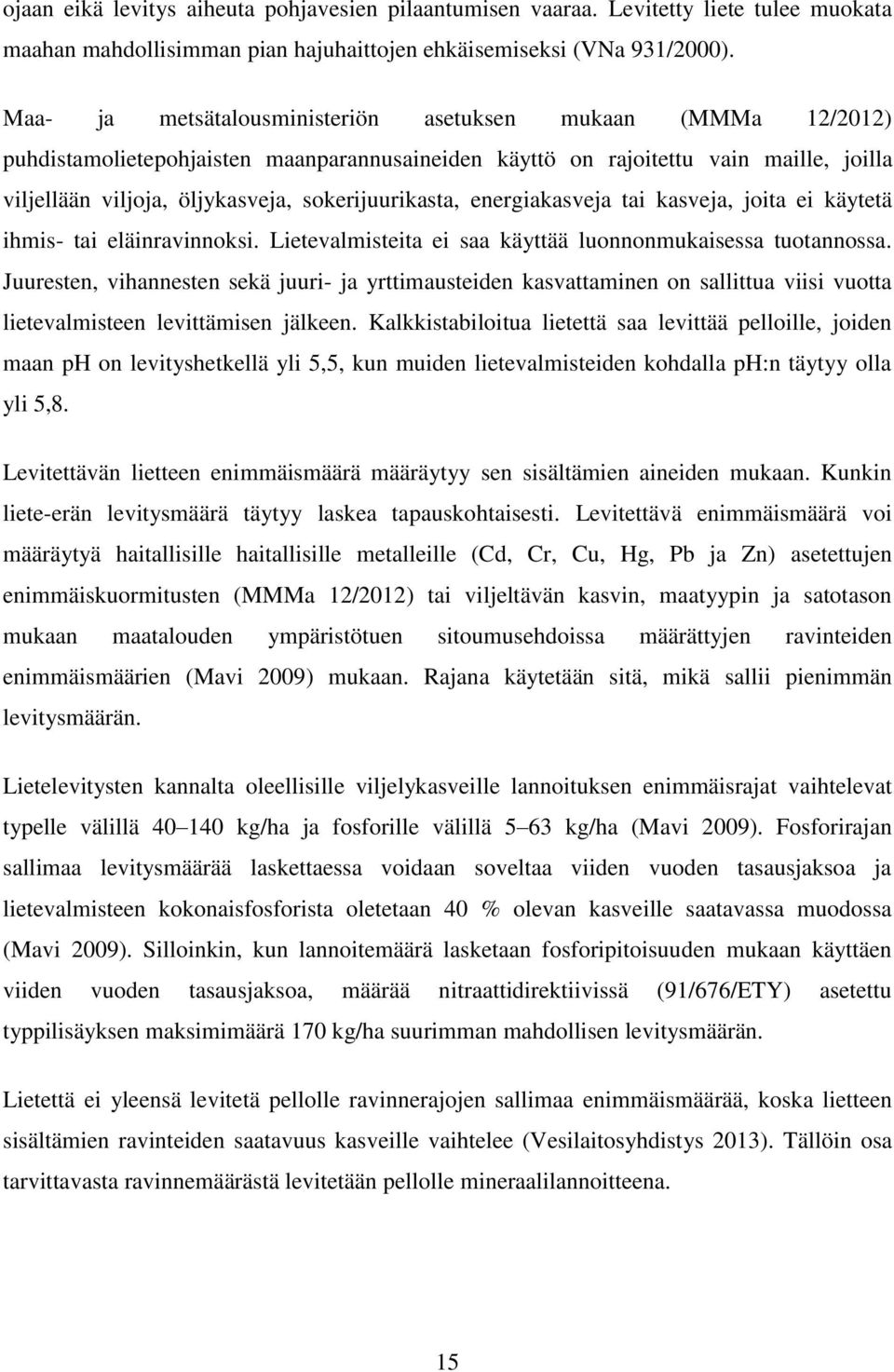 sokerijuurikasta, energiakasveja tai kasveja, joita ei käytetä ihmis- tai eläinravinnoksi. Lietevalmisteita ei saa käyttää luonnonmukaisessa tuotannossa.