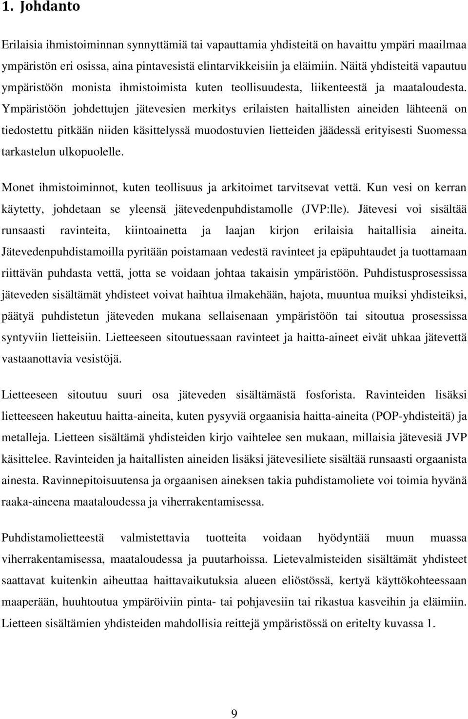 Ympäristöön johdettujen jätevesien merkitys erilaisten haitallisten aineiden lähteenä on tiedostettu pitkään niiden käsittelyssä muodostuvien lietteiden jäädessä erityisesti Suomessa tarkastelun