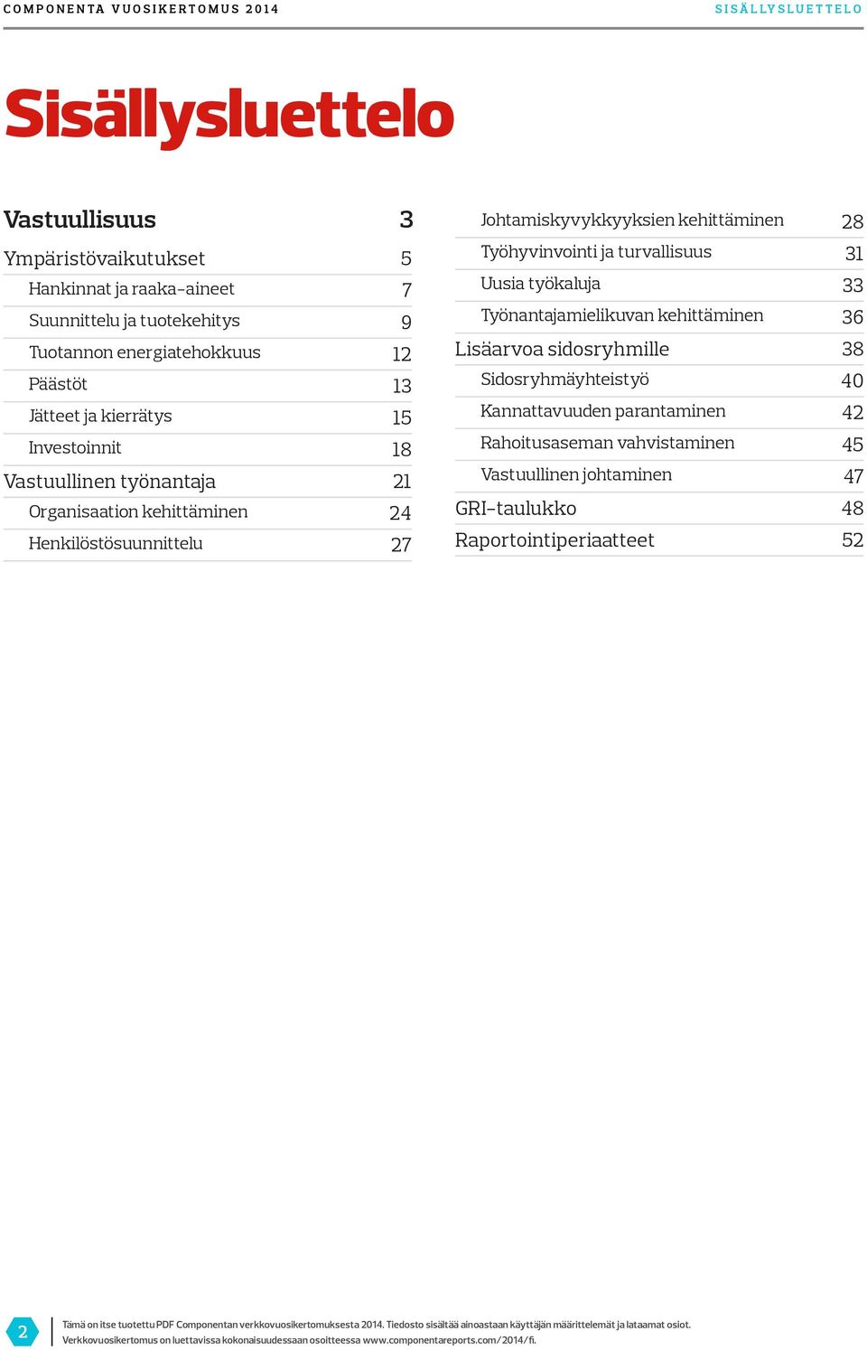 Henkilöstösuunnittelu 5 7 9 12 13 15 18 21 24 27 Työhyvinvointi ja turvallisuus Uusia työkaluja Työnantajamielikuvan kehittäminen Lisäarvoa