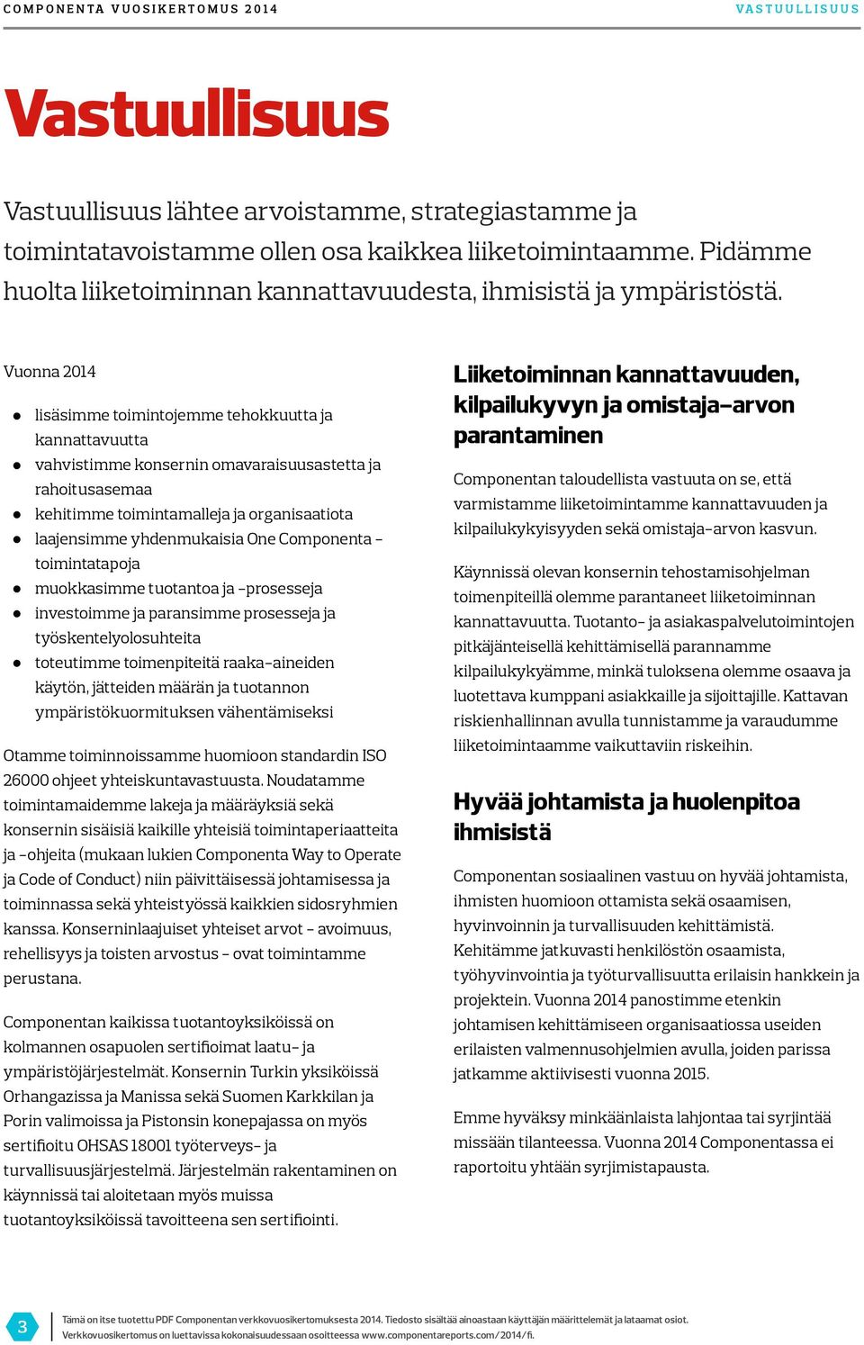 Componenta - toimintatapoja muokkasimme tuotantoa ja -prosesseja investoimme ja paransimme prosesseja ja työskentelyolosuhteita toteutimme toimenpiteitä raaka-aineiden käytön, jätteiden määrän ja