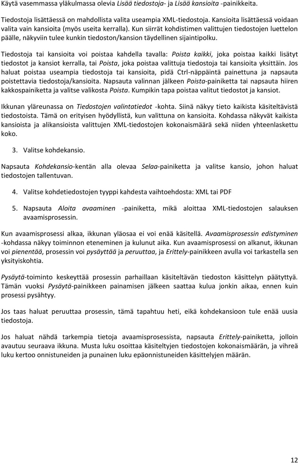 Kun siirrät kohdistimen valittujen tiedostojen luettelon päälle, näkyviin tulee kunkin tiedoston/kansion täydellinen sijaintipolku.