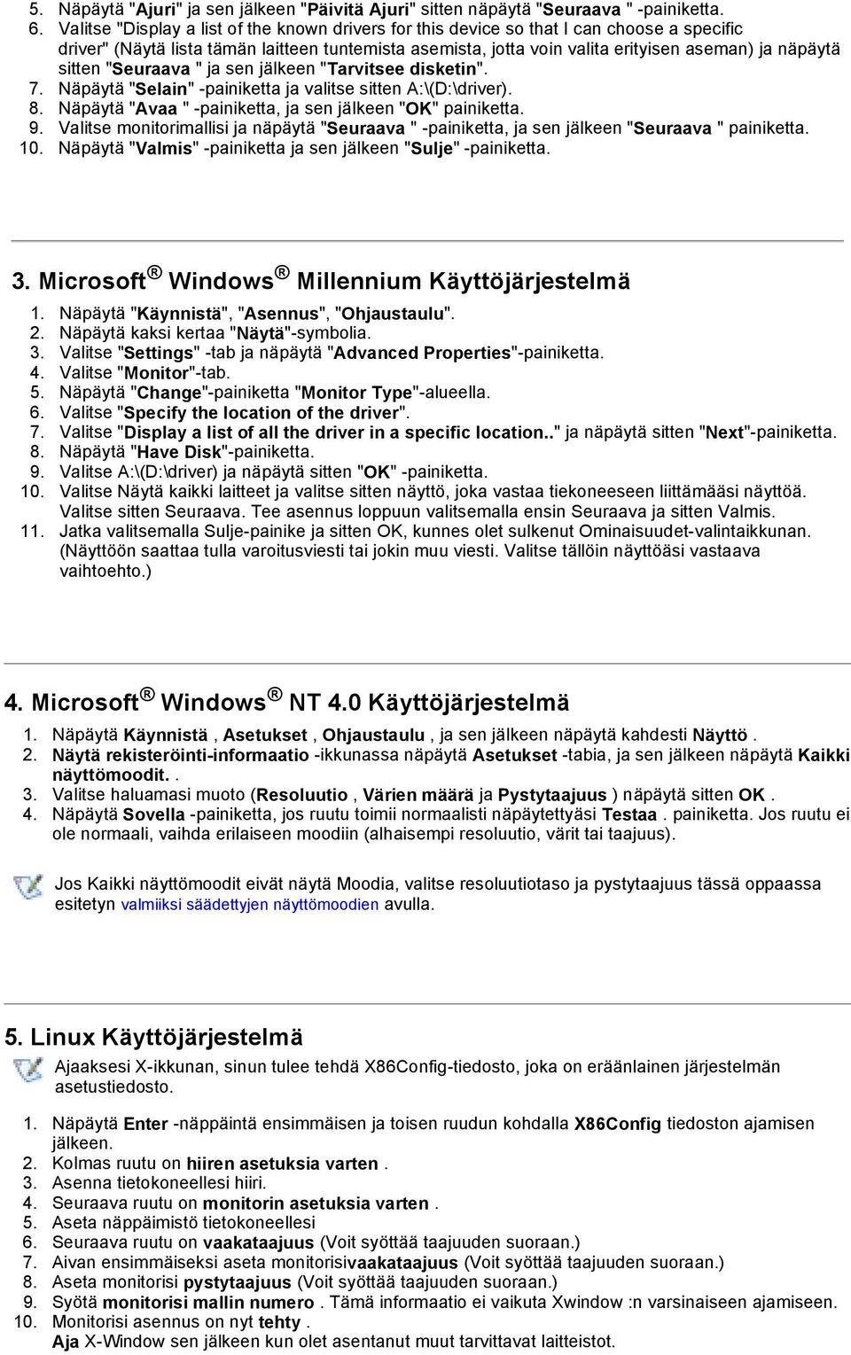 sitten "Seuraava " ja sen jälkeen "Tarvitsee disketin". 7. Näpäytä "Selain" -painiketta ja valitse sitten A:\(D:\driver). 8. Näpäytä "Avaa " -painiketta, ja sen jälkeen "OK" painiketta. 9.