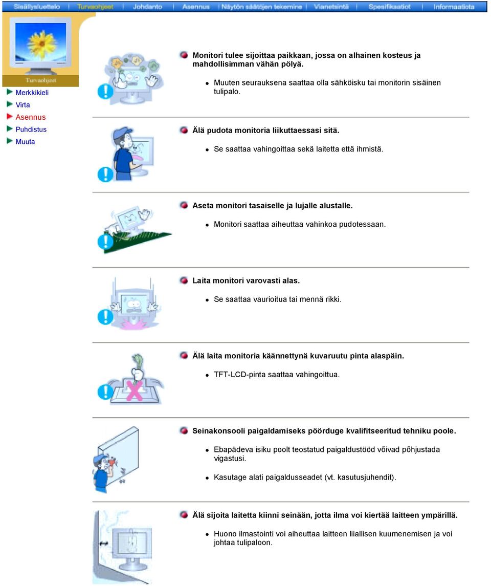 Aseta monitori tasaiselle ja lujalle alustalle.! Monitori saattaa aiheuttaa vahinkoa pudotessaan. Laita monitori varovasti alas.! Se saattaa vaurioitua tai mennä rikki.