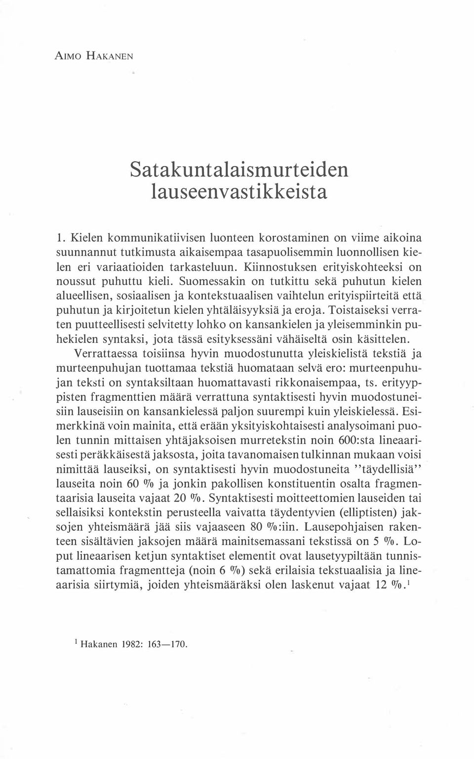 Kiinnostuksen erityiskohteeksi on noussut puhuttu kieli.