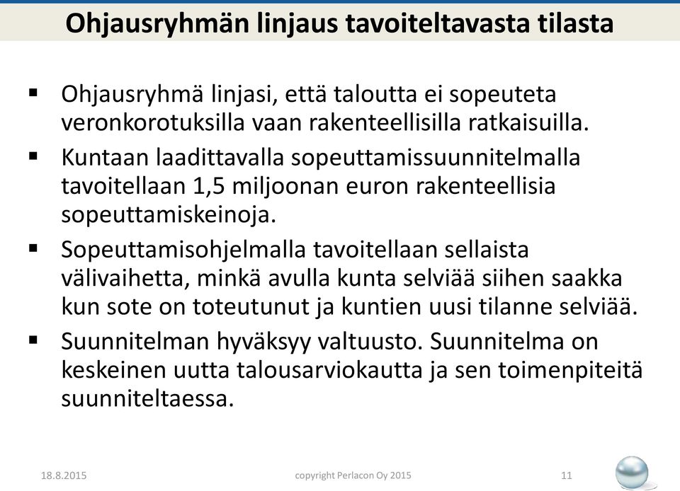 Sopeuttamisohjelmalla tavoitellaan sellaista välivaihetta, minkä avulla kunta selviää siihen saakka kun sote on toteutunut ja kuntien uusi